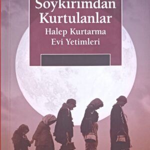 Soykırımdan Kurtulanlar: Halep Kurtama Evi Yetimleri