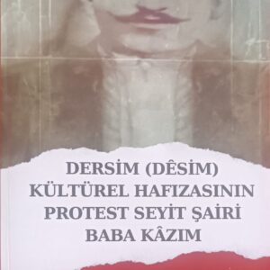 Dersim (Desim) Kültürel Hafızasının Protest Seyit Şairi Baba Kazım