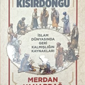KUTSAL KISIRDÖNGÜ -İSLAM DÜNYASINDA GERİ KALMIŞLIĞIN KAYNAKLARI