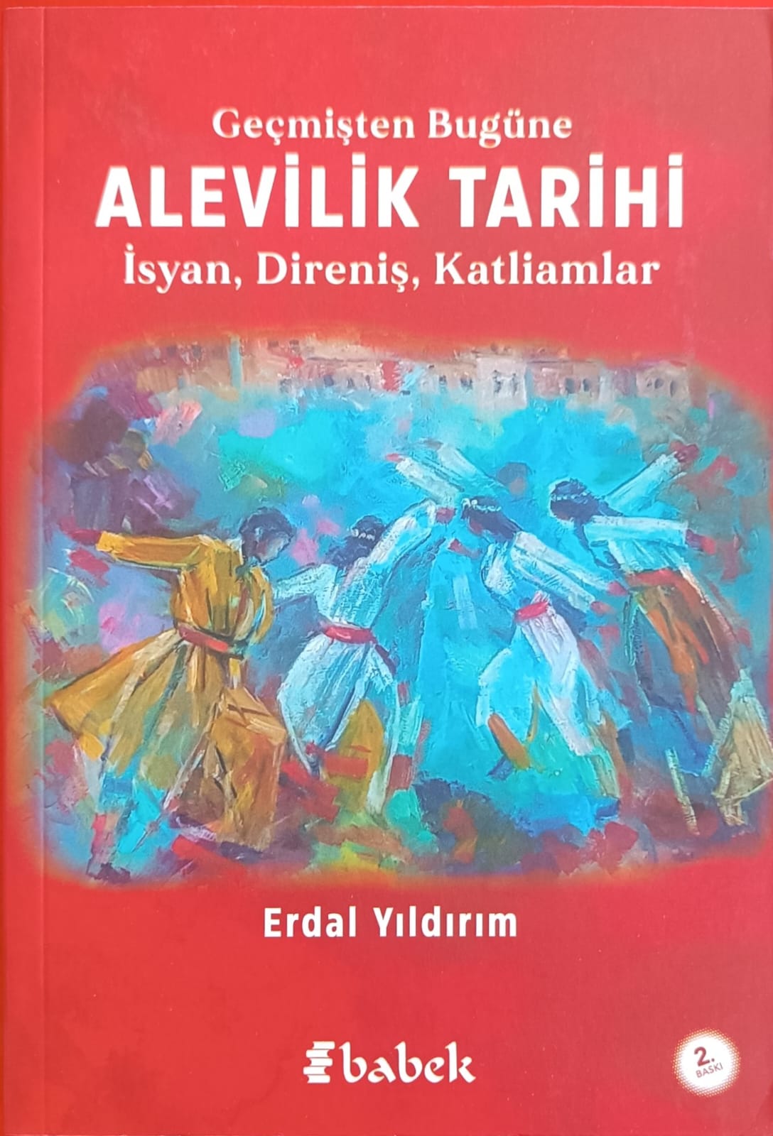 Geçmişten Bugüne ALEVİLİK TARİHİ İsyan, Direniş, Katliamlar