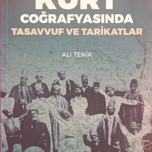 TARİHSEL SÜREÇTE KÜRT COĞRAFYASINDA TASAVVUF VE TARİKATLAR