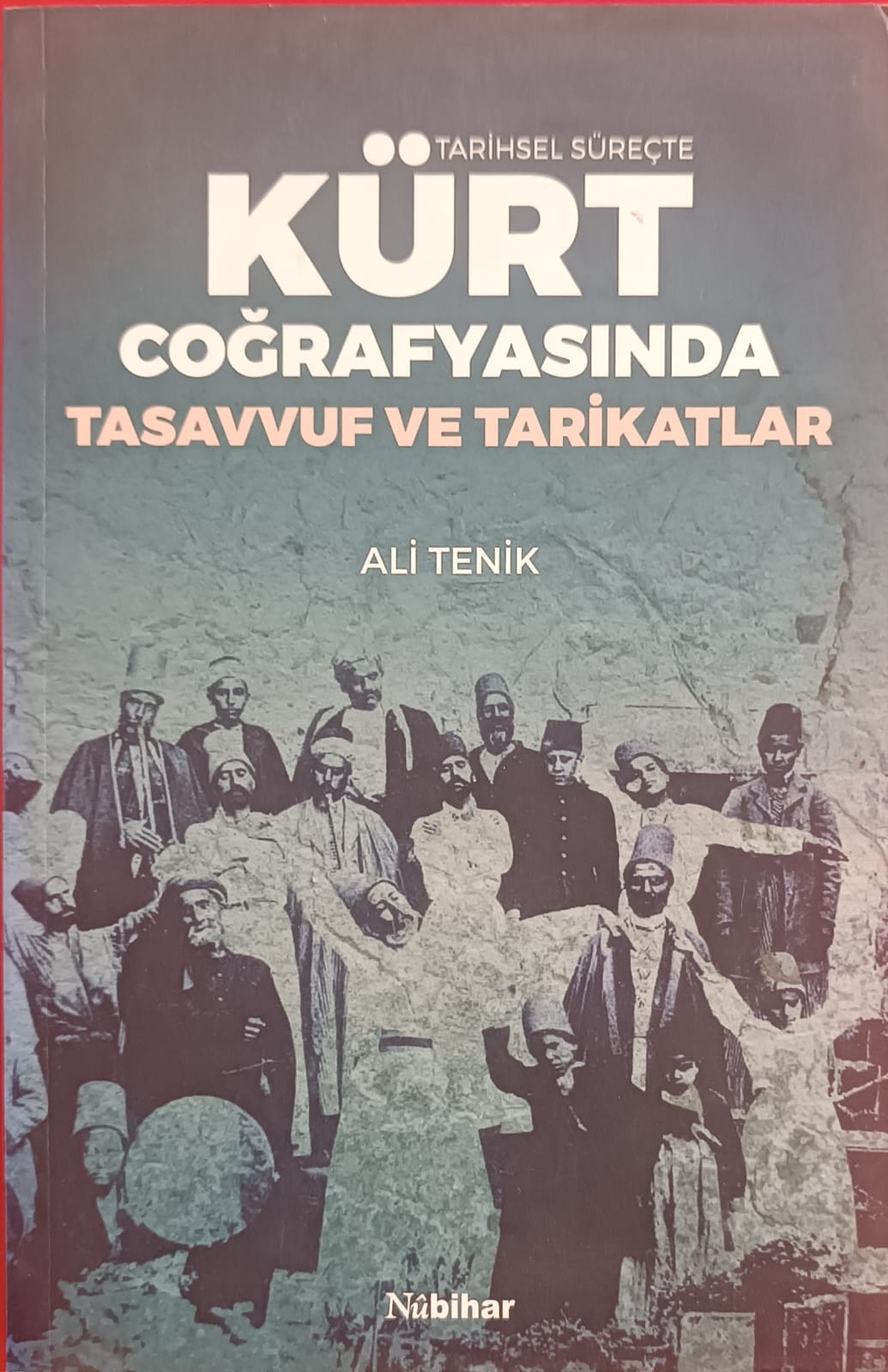 TARİHSEL SÜREÇTE KÜRT COĞRAFYASINDA TASAVVUF VE TARİKATLAR