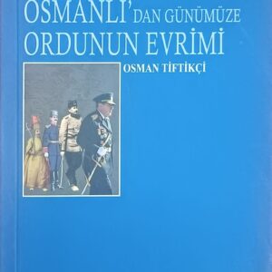 OSMANLI'DAN GÜNÜMÜZE ORDUNUN EVRİMİ