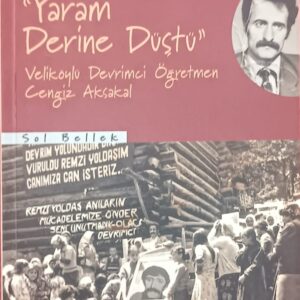 ''Yaram Derine Düştü'' Veliköylü Devrimci Öğretmen Cengiz Aksakal