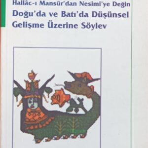 Hallac-ı Mansur'dan Nesimi'ye Değin Doğu'da ve Batı'da Düşünsel Gelişme Üzerine Söylev