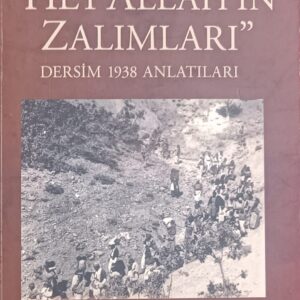 ''HEY ALLAH'IN ZALIMLARI'' DERSİM 1938 ANLATILARI