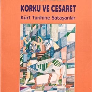 KORKU VE CESARET Kürt Tarihine Sataşanlar