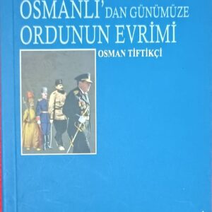 OSMANLI'DAN GÜNÜMÜZE ORDUNUN EVRİMİ