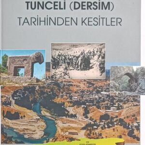 TUNCELİ (DERSİM) TARİHİNDEN KESİTLER